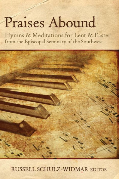 Praises Abound: Hymns and Meditations for Lent Easter