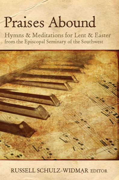 Praises Abound: Hymns and Meditations for Lent and Easter