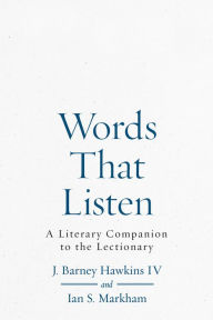 Title: Words That Listen: A Literary Companion to the Lectionary, Volumes 1 and 2, Author: Ian S. Markham PhD