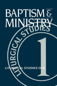 Title: Baptism and Ministry: Liturgical Studies One, Author: Ruth A. Meyers