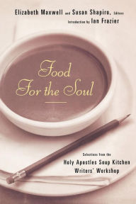 Title: Food for the Soul: Selections from the Holy Apostles Soup Kitchen Writers Workshop, Author: Susan Shapiro