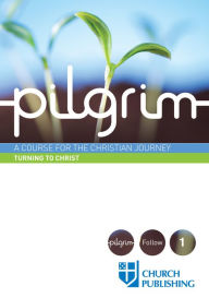 Title: Pilgrim - Turning to Christ: A Course for the Christian Journey, Author: Stephen Cottrell