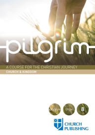 Title: Pilgrim - Church and Kingdom: A Course for the Christian Journey - Church and Kingdom, Author: Stephen Cottrell