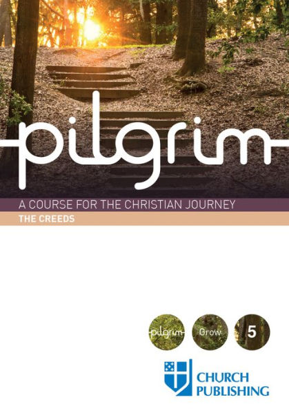 Pilgrim - the Creeds: A Course for Christian Journey
