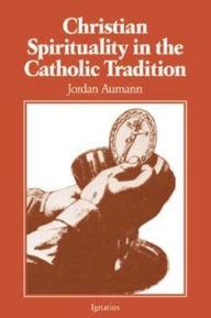 Title: Christian Spirituality in the Catholic Tradition, Author: Jordan Aumann