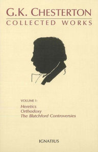 Title: The Collected Works of G. K. Chesterton, Vol. 1: Orthodoxy, Heretics, Blatchford Controversies / Edition 1, Author: G. K. Chesterton