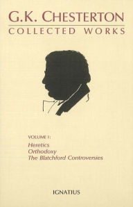Title: Collected Works of G.K. Chesterton: Orthodoxy, Heretics, Blatchford Controversies / Edition 1, Author: G. K. Chesterton