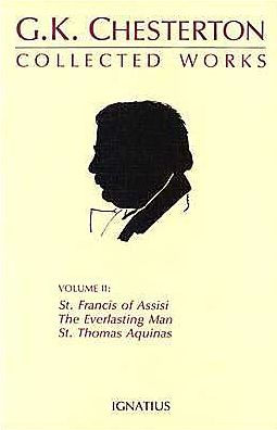 Collected Works of G.K. Chesterton: St. Francis of Assisi, The Everlasting Man, St. Thomas Aquinas