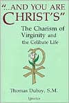 Title: And You Are Christ's: The Charism of Virginity and the Celibate Life, Author: Thomas Dubay S.M.