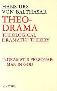 Title: Theological Dramatic Theory: The Dramatis Personea: Man in God, Author: Hans Urs Von Balthasar