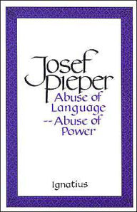 Title: Abuse of Language, Abuse of Power, Author: Josef Pieper