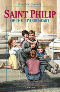 Title: St. Philip of the Joyous Heart, Author: Francis X. Connolly