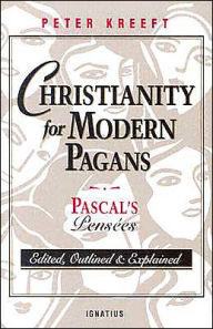 Title: Christianity for Modern Pagans: Pascal's Pensees, Author: Peter Kreeft