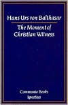 Title: The Moment of Christian Witness, Author: Hans Urs Von Balthasar