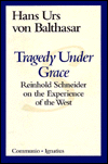 Title: Tragedy Under Grace: Reinhold Schneider on the Experience of the West, Author: Hans Urs von Balthasar