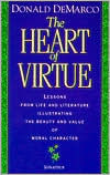 Title: Heart of Virtue: Lessons from Life and Literature Illustrating the Beauty and Moral Value of Character, Author: Donald DeMarco