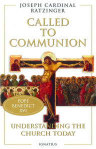 Title: Called to Communion: Understanding the Church Today / Edition 1, Author: Pope Benedict XVI