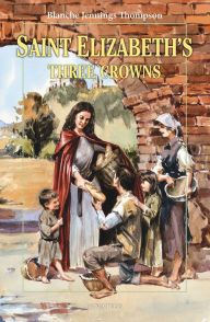 Title: Saint Elizabeth's Three Crowns, Author: Blanche Jennings Thompson