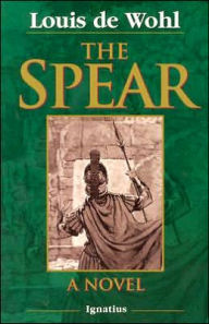 Title: The Spear: A Novel of the Crucifixion, Author: Louis De Wohl