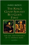 Title: King's Good Servant but God's First: The Life and Writings of St. Thomas More, Author: James Monti