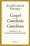 Title: Gospel, Catechesis, Catechism: Sidelights on the Catechism of the Catholic Church, Author: Joseph Cardinal Ratzinger