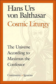 Title: Cosmic Liturgy: The Universe According to Maximus the Confessor, Author: Hans Urs Von Balthasar