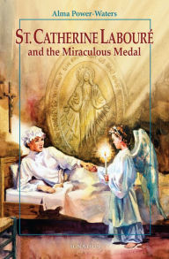 Title: St. Caterine Laboure and the Miraculous Medal, Author: Alma Powers Waters