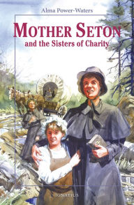 Title: Mother Seton and the Sisters of Charity, Author: Alma Power-Waters