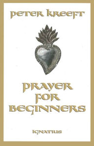 Title: Prayer for Beginners, Author: Peter Kreeft