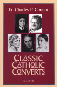 Title: Classic Catholic Converts, Author: Charles P. Connor