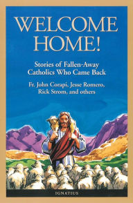 Title: Welcome Home!: Stories of Fallen-Away Catholics Who Came Back, Author: Victor R. Claveau