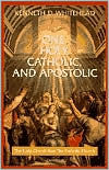 Title: One, Holy, Catholic and Apostolic: The Early Church Was the Catholic Church, Author: Kenneth D. Whitehead