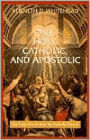 One, Holy, Catholic and Apostolic: The Early Church Was the Catholic Church