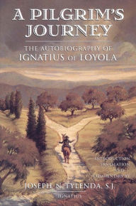 Title: A Pilgrim's Journey: The Autobiography of Ignatius of Loyola, Author: Joseph N. Tylenda S.J.