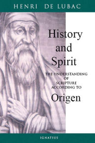 Title: History and Spirit: The Understanding of Scripture According to Origen / Edition 1, Author: Henri De Lubac