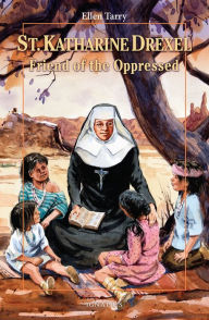 Title: St. Katharine Drexel: Friend of the Oppressed, Author: Ellen Tarry