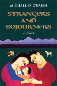 Title: Strangers and Sojourners: A Novel, Author: Michael D. O'Brien