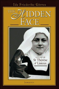 Title: The Hidden Face: A Study of St. Therese of Lisieux, Author: Ida Friederike Görres