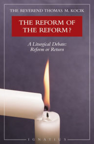 Title: Reform of the Reform?: A Liturgical Debate: Reform or Return, Author: Thomas M. Kocik