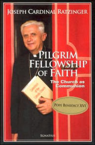 Title: Pilgrim Fellowship of Faith: The Church as Communion, Author: Joseph Ratzinger