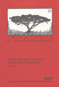 Title: Iterative Methods for Linear and Nonlinear Equations / Edition 1, Author: C. T. Kelley