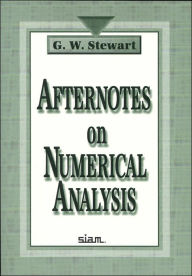Title: Afternotes on Numerical Analysis / Edition 1, Author: G. W. Stewart