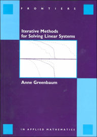 Title: Iterative Methods for Solving Linear Systems / Edition 1, Author: Anne Greenbaum