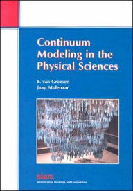 Title: Continuum Modeling in the Physical Sciences / Edition 1, Author: E. van Groesen