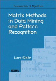 Title: Matrix Methods in Data Mining and Pattern Recognition / Edition 1, Author: Lars Eldén