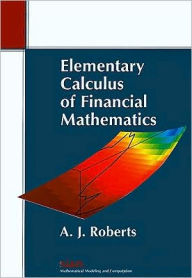 Title: Elementary Calculus of Financial Mathematics, Author: A. J. Roberts