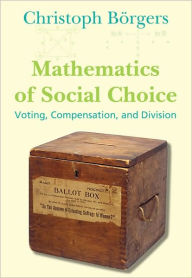 Title: Mathematics of Social Choice: Voting, Compensation, and Division, Author: Christoph Borgers
