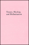 Title: Trance, Healing and Hallucination: Three Field Studies in Religious Experience, Author: Felicitas D. Goodman