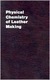 Title: Physical Chemistry of Leather Making, Author: Krzysztof J. Bienkiewicz