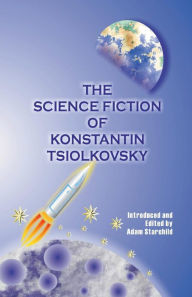 Title: The Science Fiction of Konstantin Tsiolkovsky, Author: Konstantin Tsiolkovsky